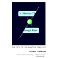 A Shortcut Through Time: The Path to the Quantum Computer
