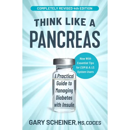 Think Like a Pancreas: A Practical Guide to Managing Diabetes with Insulin