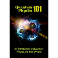 Quantum Physics 101: An Introduction To Quantum Physics And The Origins