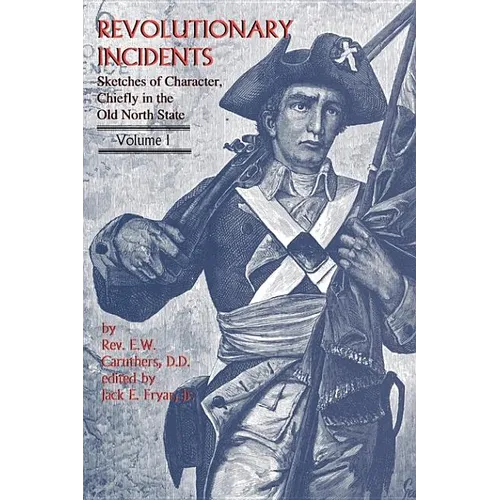 Revolutionary Incidents: Sketches of Character, Chiefly in the Old North State