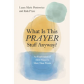 What Is This Prayer Stuff Anyway?