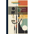 The Oboe: an Outline of Its History, Development, and Construction
