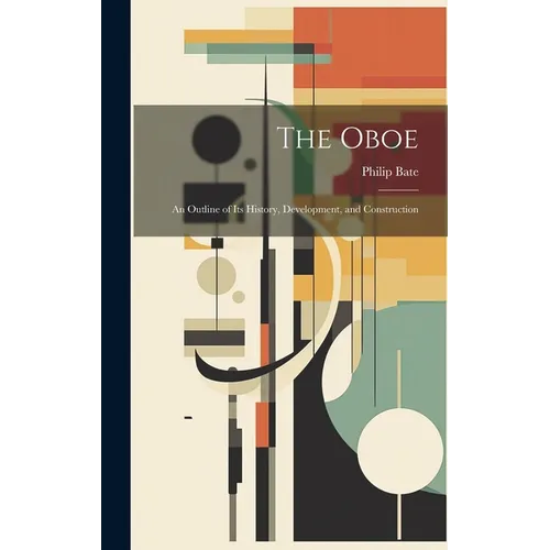 The Oboe: an Outline of Its History, Development, and Construction
