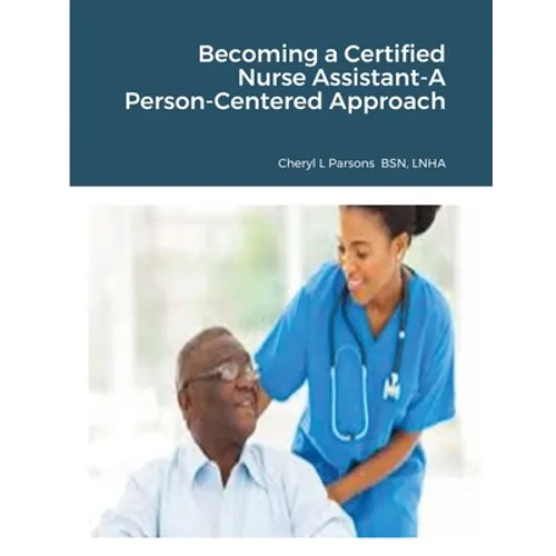 Becoming a Certified Nurse Assistant-A Person-Centered Approach