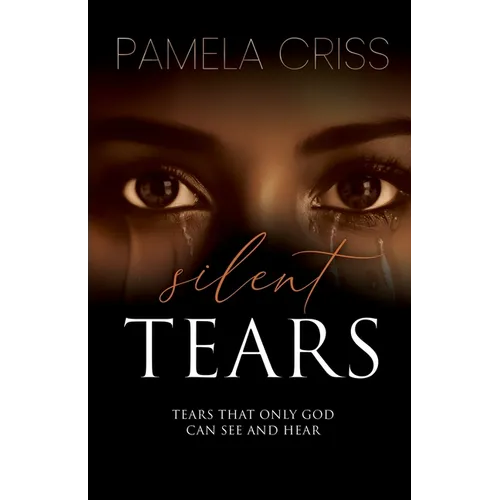 Silent Tears: Tears That Only God Can See And Hear