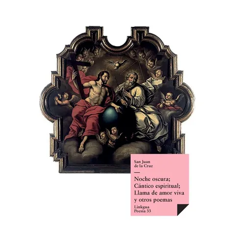 Noche oscura; Cántico espiritual; Llama de amor viva y otros poemas