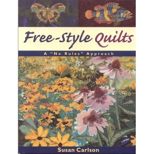 Free-Style Quilts: A No Rules Approach
