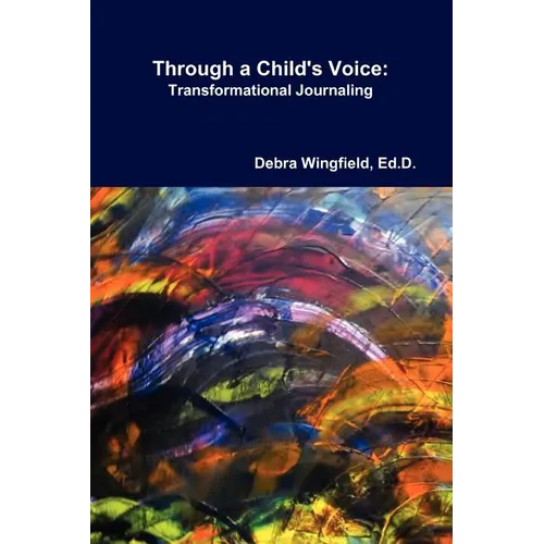 Through a Child's Voice: Transformational Journaling(TM)