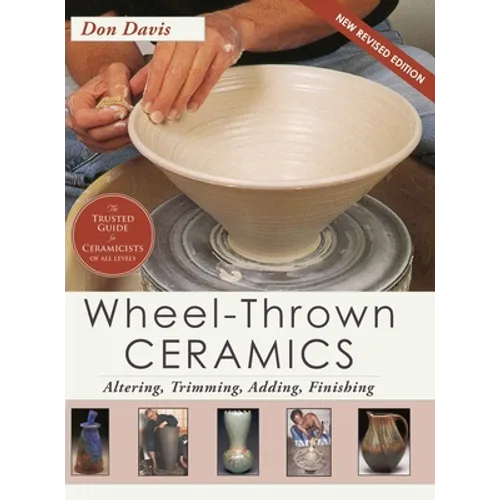 Wheel-Thrown Ceramics: Altering, Trimming, Adding, Finishing (A Lark Ceramics Book)