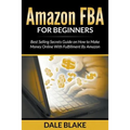 Amazon FBA For Beginners: Best Selling Secrets Guide on How to Make Money Online With Fulfillment By Amazon