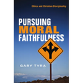 Pursuing Moral Faithfulness: Ethics and Christian Discipleship