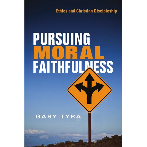 Pursuing Moral Faithfulness: Ethics and Christian Discipleship
