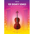 101 Disney Songs for Cello - Cello Sheet Music Book with Songs from Classic to Contemporary Disney Movies, TV Shows, and Theme Parks - Cello Music Col