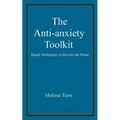 The Anti-Anxiety Toolkit: Rapid Techniques to Rewire the Brain