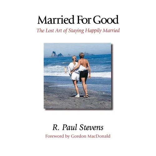Married for Good: The Lost Art of Staying Happily Married