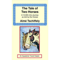 The Tale of Two Horses: A 10,000 Mile Journey as Told by the Horses
