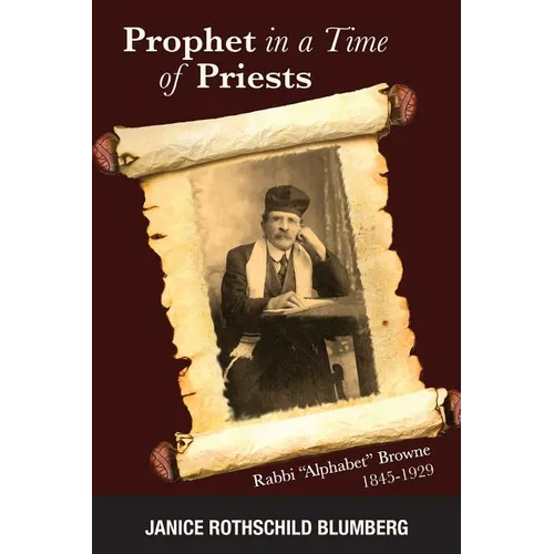 Prophet in a Time of Priests: Rabbi Alphabet Browne 1845-1929