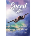The Speed of Air: The Story of Willard Custer and his Channel Wing Aircraft
