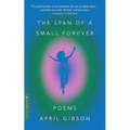 The Span of a Small Forever: Poems