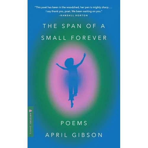 The Span of a Small Forever: Poems