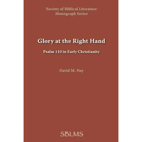Glory at the Right Hand: Psalm 110 in Early Christianity