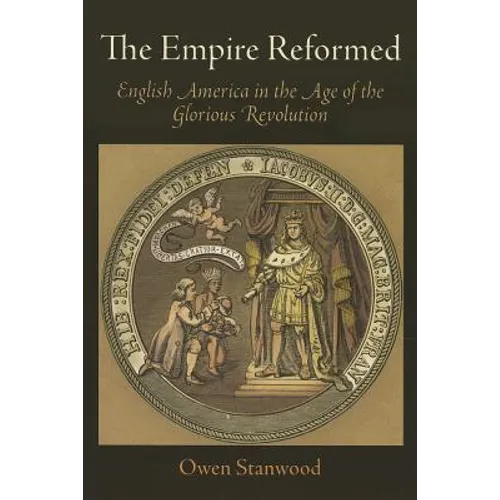 The Empire Reformed: English America in the Age of the Glorious Revolution