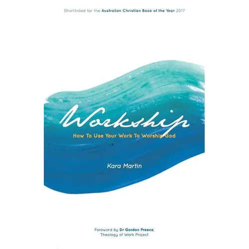 Workship: How To Use Your Work To Worship God