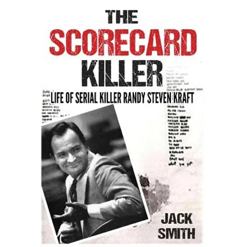 The Scorecard Killer: The Life of Serial Killer Randy Steven Kraft