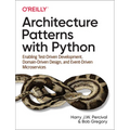 Architecture Patterns with Python: Enabling Test-Driven Development, Domain-Driven Design, and Event-Driven Microservices