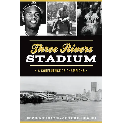 Three Rivers Stadium: A Confluence of Champions