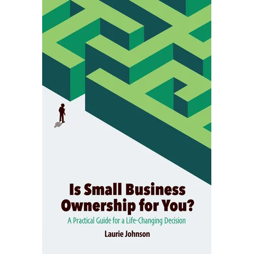 Is Small Business Ownership for You?: A Practical Guide for a Life-Changing Decision