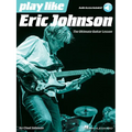 Play Like Eric Johnson the Ultimate Guitar Lesson Book/Online Audio