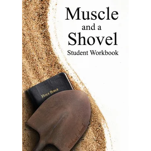 Muscle and a Shovel Bible Class Student Workbook