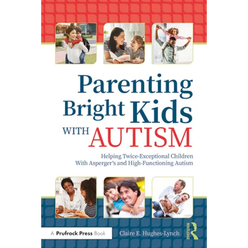 Parenting Bright Kids with Autism: Helping Twice-Exceptional Children with Asperger's and High-Functioning Autism