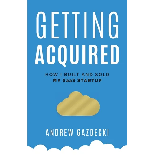 Getting Acquired: How I Built and Sold My SaaS Startup
