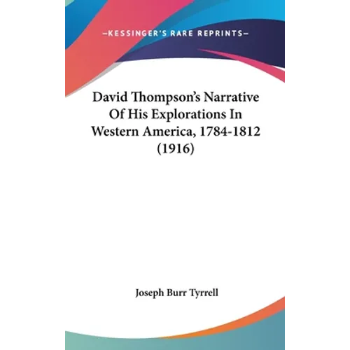 David Thompson's Narrative Of His Explorations In Western America, 1784-1812 (1916)