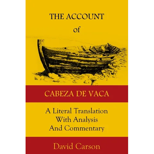 The Account of Cabeza de Vaca: A Literal Translation with Analysis and Commentary