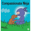 Compassionate Ninja: A Children's Book About Developing Empathy and Self Compassion