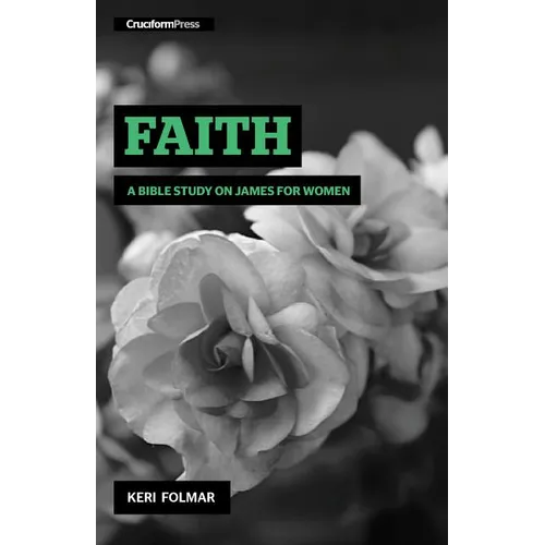 Faith: A Bible Study on James for Women