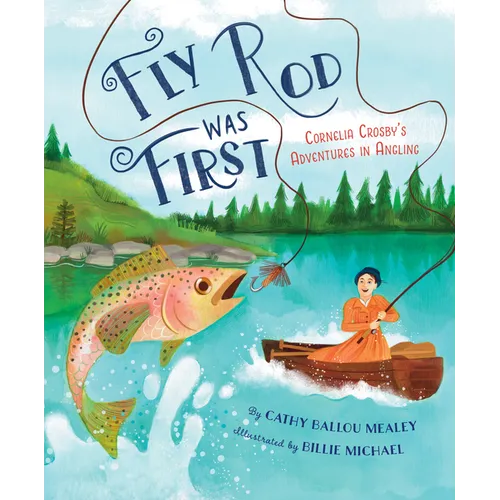 Fly Rod Was First: Cornelia Crosby's Adventures in Angling