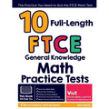 10 Full-Length FTCE General Knowledge Math Practice Tests: The Practice You Need to Ace the FTCE Math Test