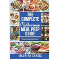 The Complete Mediterranean Meal Prep Guide: Time-Saving Recipes for the World's Healthiest Diet. The Heart-Healthy Cookbook That Teaches you to Manage