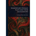 Shakespeare's Roman Plays and Their Background