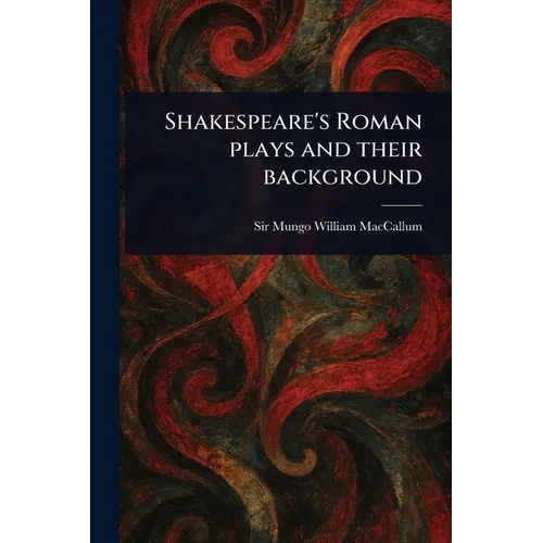 Shakespeare's Roman Plays and Their Background