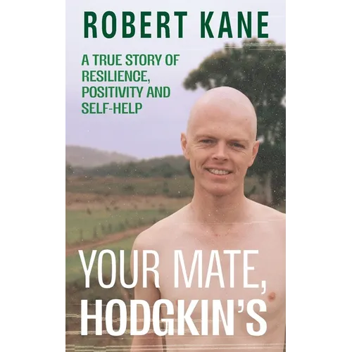 Your Mate, Hodgkin's: A true story of resilience, positivity and self-help