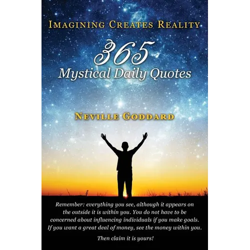 Neville Goddard: Imagining Creates Reality: 365 Mystical Daily Quotes