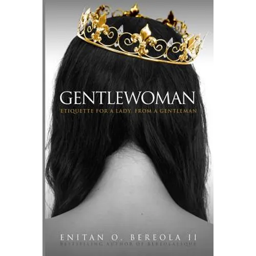 Gentlewoman: Etiquette for a Lady, from a Gentleman
