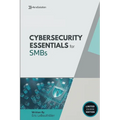 Cybersecurity Essentials for Small Businesses: Protect Your Business from Breaches, Ransomware, and Compliance Failures