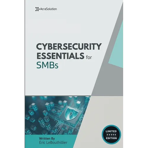 Cybersecurity Essentials for Small Businesses: Protect Your Business from Breaches, Ransomware, and Compliance Failures