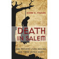 Death in Salem: The Private Lives Behind the 1692 Witch Hunt